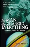 The Man Who Changed Everything: The Life of James Clerk Maxwell Book cover for The Man Who Changed Everything: The Life of James Clerk Maxwell