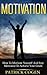 Motivation - How To Motivate Yourself And Stay Motivated To A... by Patrick Cogen