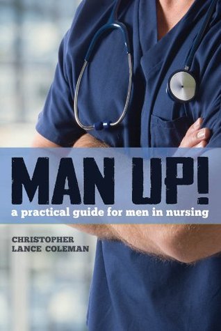 Man Up! A Practical Guide for Men in Nursing (Kindle Edition)
