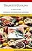 Diabetes Cooking: 93 Diabetes Recipes for Breakfast, Lunch, Dinner, Snacks and Smoothies. A Guide to Diabetes Foods to Help You Prepare Healthy Delicious ... Diabetic Meals and Natural Diabetes Food)