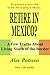 Retire In Mexico? A Few Truths About Living South of the Border