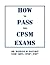 How To Pass The CPSM Exams