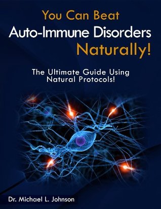 YoU Can Beat Autoimmune Disorders...Naturally! (Kindle Edition)