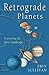 Retrograde Planets: Traversing the Inner Landscape
