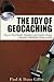 The Joy of Geocaching: How to Find Health, Happiness and Creative Energy Through a Worldwide Treasure Hunt