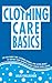 Clothing Care Basics: Tips for Fabric Care, Clothing Storage, and Saving Money by Keeping Your Favorite Clothes Looking Good Longer (Live Better for Less)