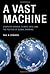 A Vast Machine: Computer Models, Climate Data, and the Politics of Global Warming (Infrastructures)