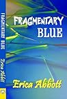 Fragmentary Blue by Erica Abbott