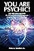 You Are Psychic! by Pete A. Sanders Jr. You Are Psychic! by Pete A. Sanders Jr.