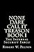 None Dare Call It Treason Book 1
