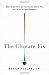 The Climate Fix: What Scientists and Politicians Won't Tell You About Global Warming