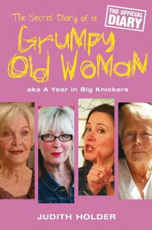 The Secret Diary of a Grumpy Old Woman: AKA a Year in Big Knickers (Kindle Edition)