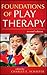 Foundations of Play Therapy