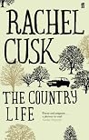 The Country Life by Rachel Cusk The Country Life by Rachel Cusk