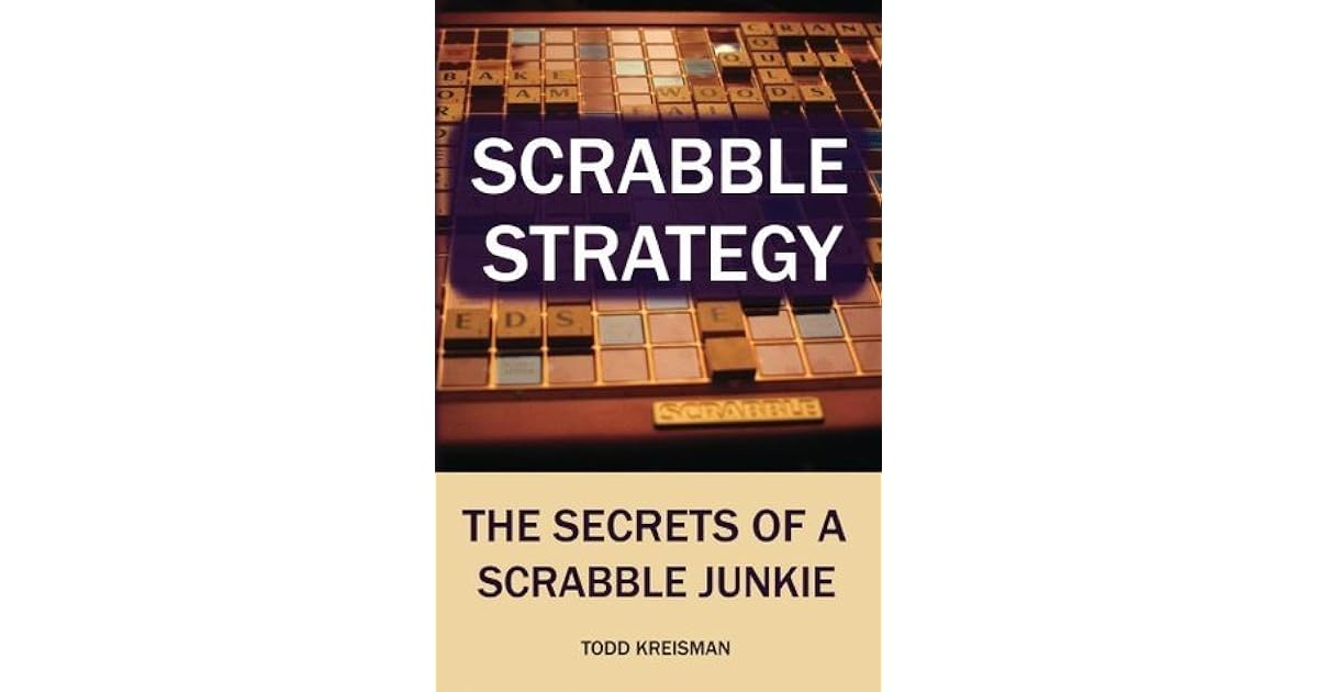 Scrabble Strategy The Secrets of a Scrabble Junkie by Todd Kreisman