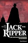 The Crimes of Jack the Ripper: The Whitechapel Murders Re-Examined