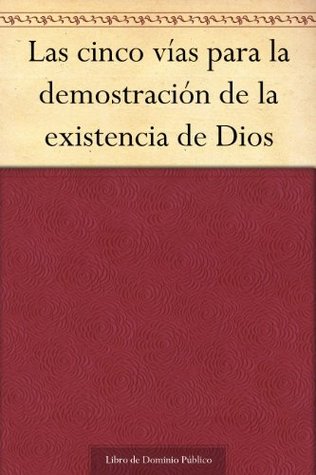 Las cinco vías para la demostración de la existencia de Dios (Spanish Edition)