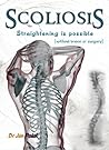 Scoliosis: Straightening Is Possible (without Brace or Surgery) Scoliosis: Straightening Is Possible (without Brace or Surgery)