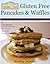 Gluten Free Pancakes and Wa...