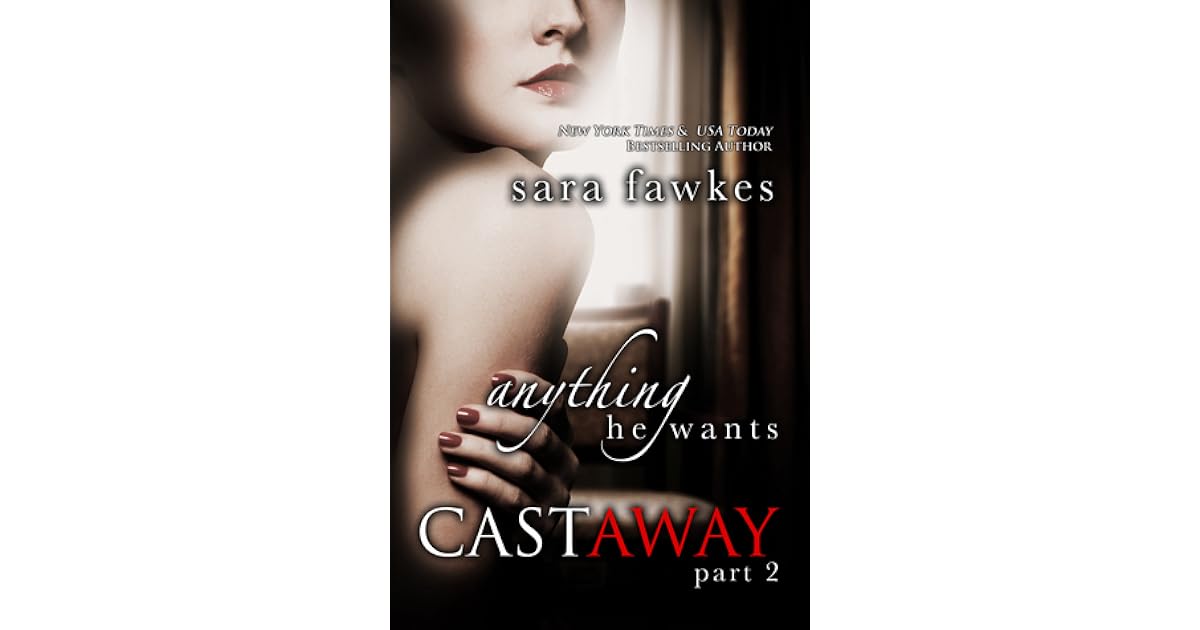 Anything He Wants: Castaway #2 by Sara Fawkes
