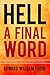 Hell A Final Word: The Surprising Truths I Found in the Bible