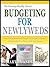 BUDGETING FOR NEWLYWEDS: The 5 Most Important Things You Can Do To Ensure A Financially Free Future With Your Spouse (The Growing Wealthy Success Series Book 2)
