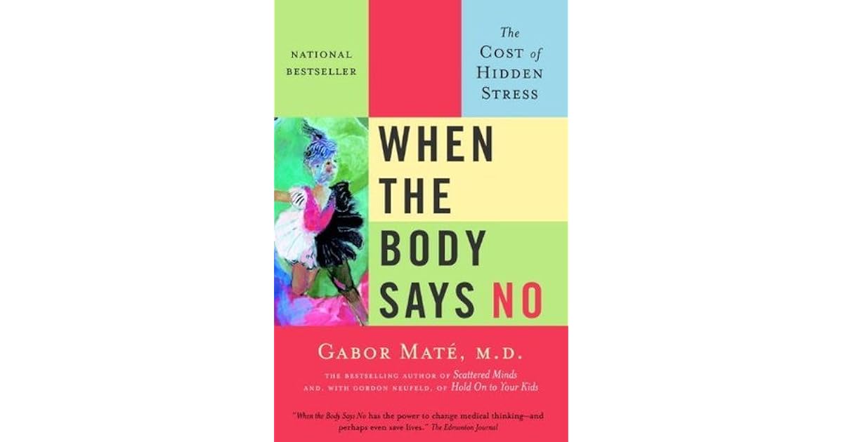 When the Body Says No: The Cost of Hidden Stress by Gabor Maté