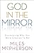 God in the Mirror: Discovering Who You Were Created to Be