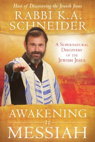 Awakening to Messiah: A Supernatural Discovery of the Jewish Jesus (Kindle Edition)