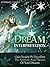 Dream Interpretation: Gain Insight By Decoding The Symbols And Themes Of Your Dreams