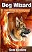 Dog Wizard. The ultimate dog training book. by Sam Masters