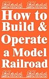 How To Build And Operate A Model Railroad How To Build And Operate A Model Railroad