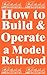 How To Build And Operate A Model Railroad
