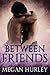 Between Friends