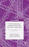 The Millennial Generation and National Defense: Attitudes of Future Military and Civilian Leaders (Palgrave Pivot)