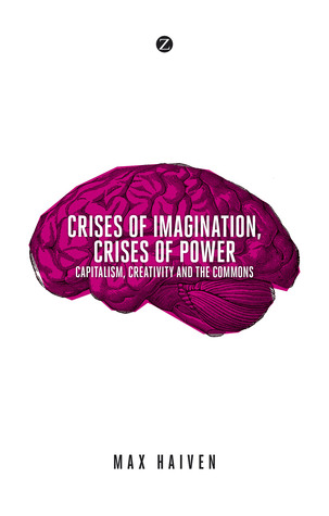 Crises of Imagination, Crises of Power: Capitalism, Creativity and the Commons