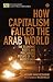 How Capitalism Failed the Arab World by Richard Javad Heydarian