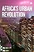 Africa's Urban Revolution by Doctor Edgar Pieterse