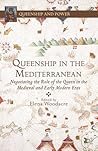 Queenship in the Mediterranean by Elena Woodacre