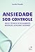 Ansiedade Sob Controle (Portuguese Edition)