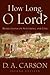 How Long, O Lord? by D.A. Carson How Long, O Lord? by D.A. Carson