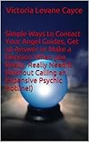 Simple Ways to Contact Your Angel Guides, Get an Answer or Make a Decision When you Really, Really Need it. (Without Calling an Expensive Psychic Hotline!)