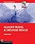 Glacier Travel and Crevasse Rescue by Andy Selters