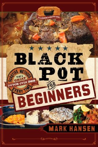 Black Pot For Beginners: Sure-Fire Methods to Get a Great Dutch Oven Dish Every Time