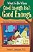 What to Do When Good Enough Isn't Good Enough by Thomas S. Greenspon What to Do When Good Enough Isn't Good Enough by Thomas S. Greenspon