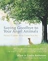 Saying Goodbye to Your Angel Animals: Finding Comfort after Losing Your Pet Saying Goodbye to Your Angel Animals: Finding Comfort after Losing Your Pet