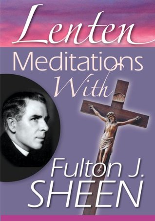 Lenten Meditations with Fulton J. Sheen (Kindle Edition)