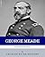 The Victor of Gettysburg: The Life and Career of General George Meade