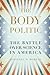 The Body Politic by Jonathan D. Moreno