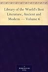 Library of the World's Best Literature, Ancient and Modern — Volume 6